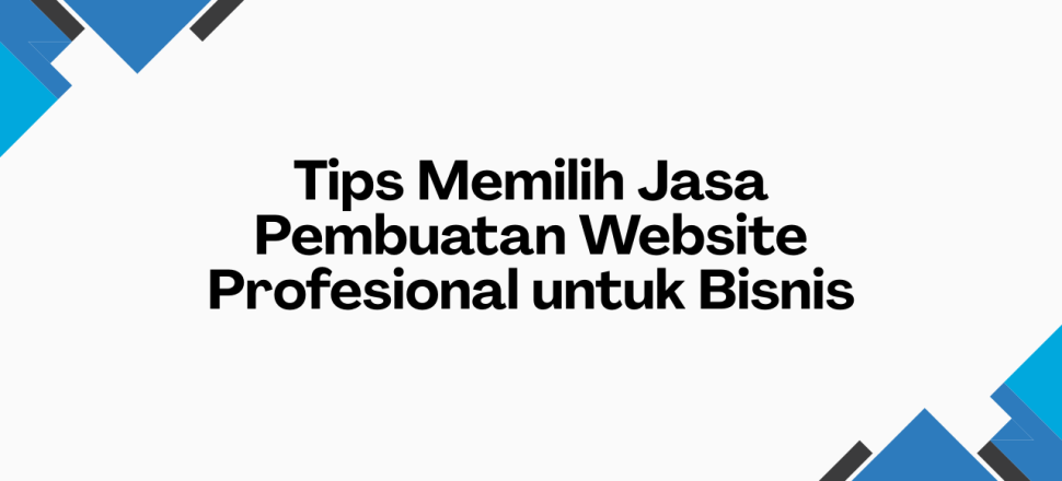 Tips Memilih Jasa Pembuatan Website Profesional untuk Bisnis